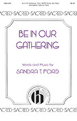 Sandra Ford: Be in Our Gatherings (SATB)