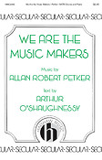Allan Robert Petker: We Are the Music Makers (SATB)
