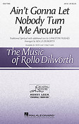 Rollo Dilworth: Ain't Gonna Let Nobody Turn Me Around (SATB)
