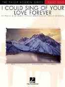 I Could Sing of Your Love forever