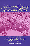 Nineteenth Century American Plays(Seven Plays Including The Black Crook)