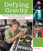 Defying Gravity(The Creative Career of Stephen Schwartz, from Godspell to Wicked)