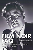 Film Noir FAQ(All That's Left to Know About Hollywood's Golden Age of Dames, Detectives, and Danger)