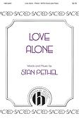 Stan Pethel: Love Alone (SATB)
