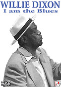 Willie Dixon: I Am the Blues
