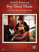 A Family Treasury of Pop Sheet Music(59 Familiar Hits fuer Everybody to Play!)