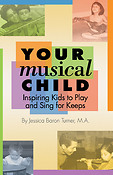 Your Musical Child(Inspiring Kids to Play and Sing fuer Keeps)