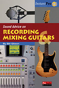 Sound Advice On: Recording And Mixing Guitars