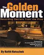The Golden Moment-Recording Secrets From The Pros