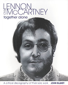 Lennon & McCartney - Together Alone(A Critical Discography of Their Solo Work)
