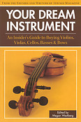 Your Dream Instrument(An Insider's Guide to Buying Violins, Violas, Cellos, Basses & Bows)
