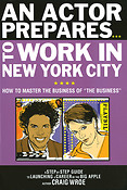 An Actor Prepares to Work in New York City(How to Master the Business of The Business)