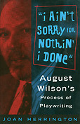 I Ain't Sorry fuer Nothin' I Done(August Wilson's Process of Playwriting)