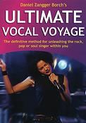 Ultimate Vocal Voyage(The Definitive Method fuer Unleashing the Rock, Pop or Soul Singer Within You)