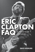 Eric Clapton FAQ(All That's Left to Know About Slowhand)