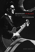 Rhapsody in Black(The Life and Music ofueroy Orbison)