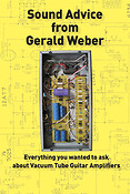 Sound Advice from Gerald Weber(Everything You Wanted to Ask About Vacuum Tube Guitar Amplifiers)