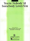 You're Nobody 'til Somebody Loves You