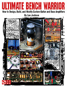 Ultimate Bench Warrior(How to Design, Build and Modify Custom Guitar and Bass Amplifiers)
