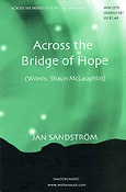 Jan Sandström_Shaun McLaughlin: Across the Bridge of Hope (SATB a Cappella)