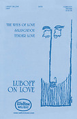 Luboff on Love(The Ways of Love a€ Salangadou a€ Tender Love) (SATB)