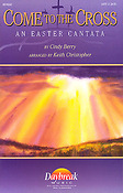 Come to the Cross Easter Cantata