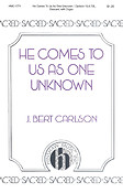 He Comes To Us As One Unknown