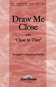 Draw me close with Close to Thee (SATB)