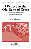 I Believe in the Old Rugged Cross (SATB)