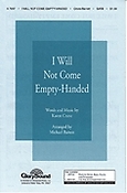 I Will Not Come Empty Handed (SATB)