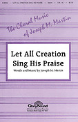 Let All Creation Sing His Praise (SATB)