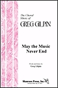 May the Music Never End (SATB)