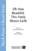 Oh How Beautiful, This Finely Woven Earth (SATB)