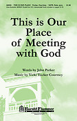 This Is Our Place of Meeting with God (SATB)