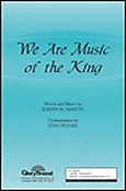 We Are Music of the King (SATB)