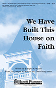 We Have Built This House on Faith (SATB)
