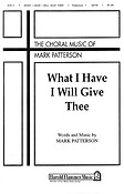 What I Have I Will Give Thee (SATB)