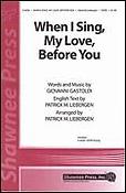 When I Sing, My Love, Before You (SATB)