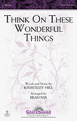 Think on These Wonderful Things (SATB)
