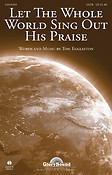 Let the Whole World Sing Out His Praise (SATB)