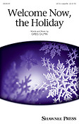 Greg Gilpin: Welcome Now, the Holiday (SATB)