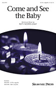 Ruth Morris Gray: Come and See the Baby (SATB)