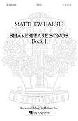 Matthew Harris: Shakespeare Songs, Book 1 SATB A Cappella