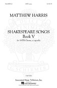 Matthew Harris: Shakespeare Songs, Book 5 SATB A Cappella