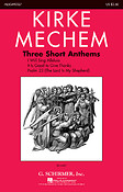 Kirke Mechem: Three Short Anthems