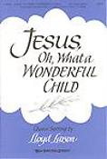 Jesus, Oh, What a Wonderful Child (SATB)