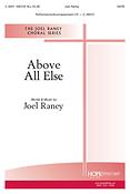 Joel Raney: Above All Else (SATB)