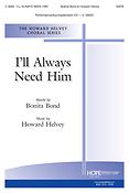 Howard Helvey: I'Ll Always Need Him (SATB)
