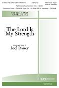 Joel Raney: The Lord Is My Strength (SATB)