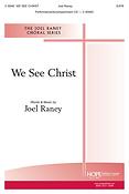 Joel Raney: We See Christ (SATB)